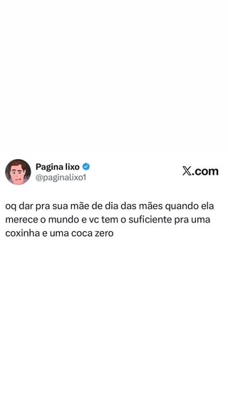 Quando a mãe merece o mundo, mas só dá pra coxinha e Coca Zero