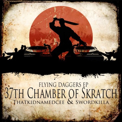 Swordkilla & Thatkidnamedcee Flying Daggers Ep – 37 Chamber Of Skratch