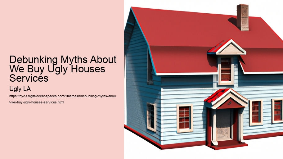 Debunking Myths About We Buy Ugly Houses Services 