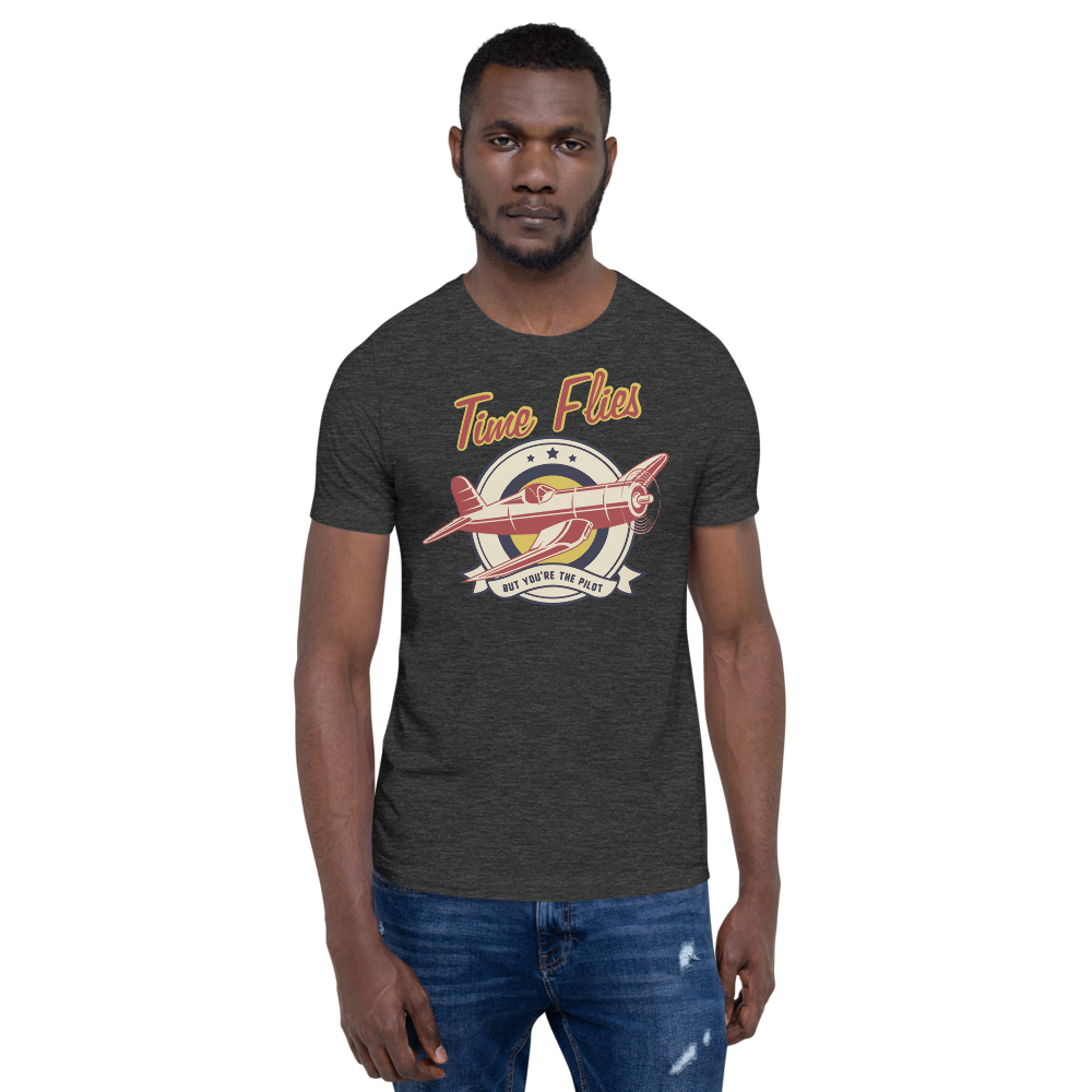 Time Flies.. but you're the pilot T-Shirt 