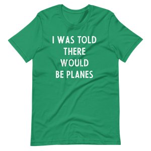 I Was Told There Would be Planes Distressed T-Shirt