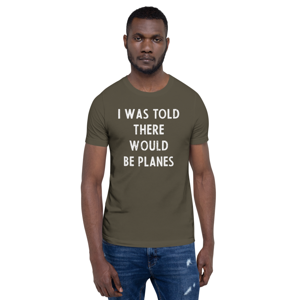 I Was Told There Would be Planes Distressed T-Shirt 
