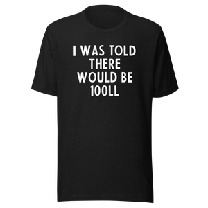 I was told there would be 100LL T-Shirt