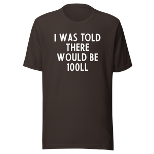 I was told there would be 100LL T-Shirt