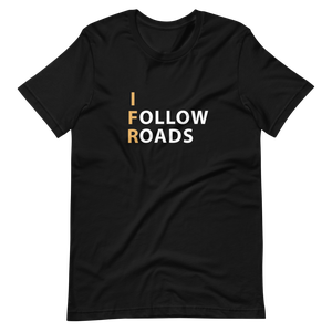 I Follow Roads T-Shirt