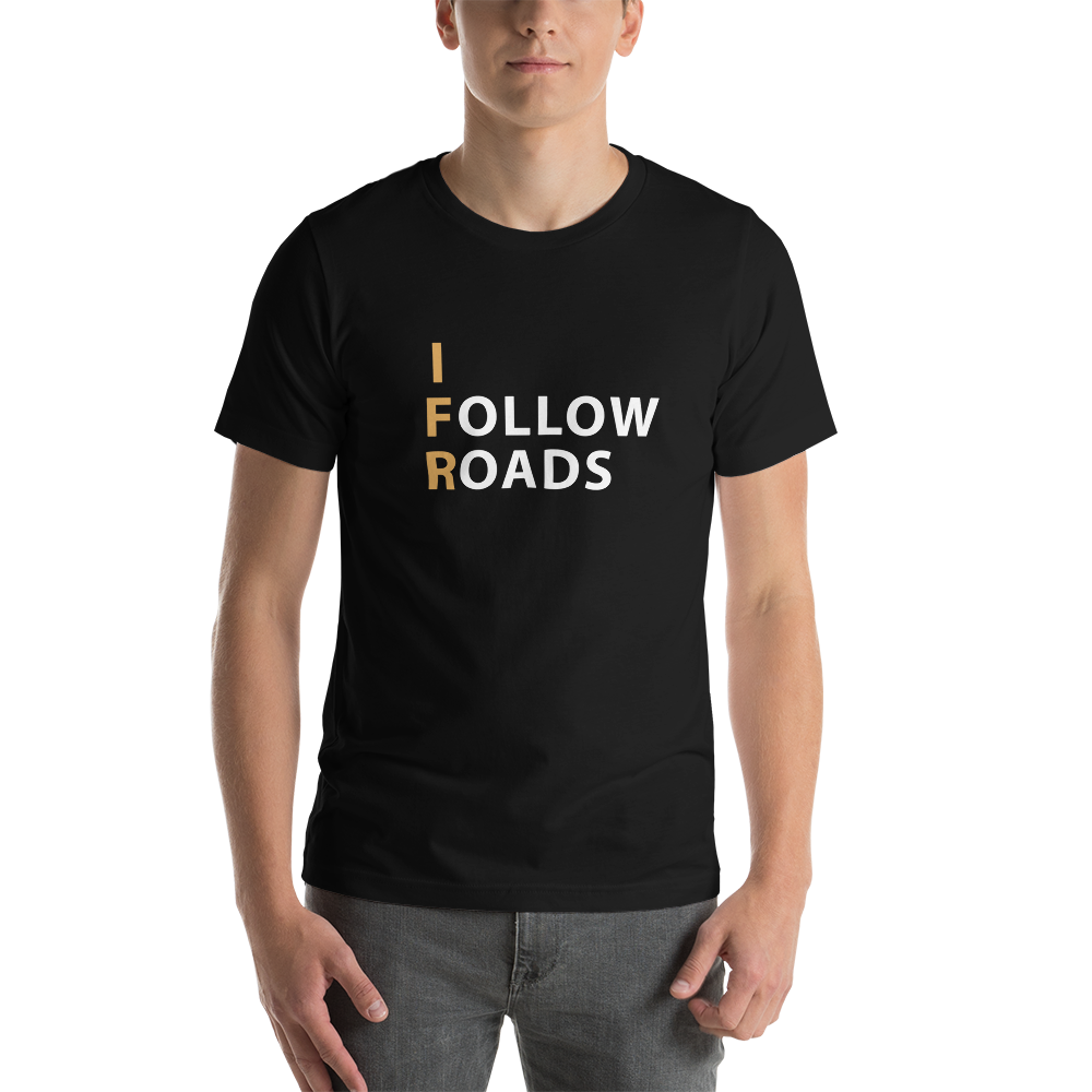 I Follow Roads T-Shirt 