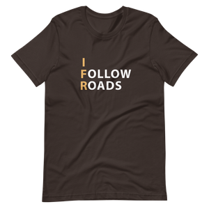 I Follow Roads T-Shirt