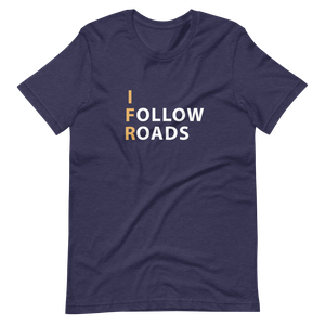 I Follow Roads T-Shirt