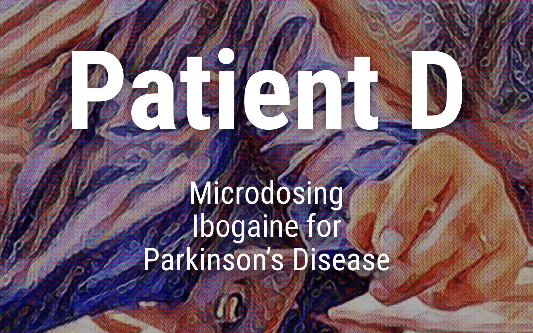 Patient D: Microdosing Ibogaine for Parkinson’s