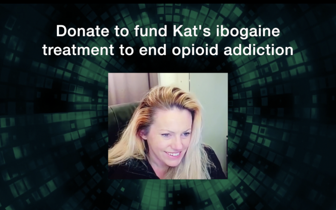 Donate to fund Kat’s ibogaine treatment to end opioid addiction