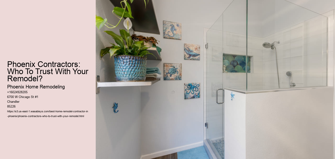 Phoenix Contractors: Who To Trust With Your Remodel?