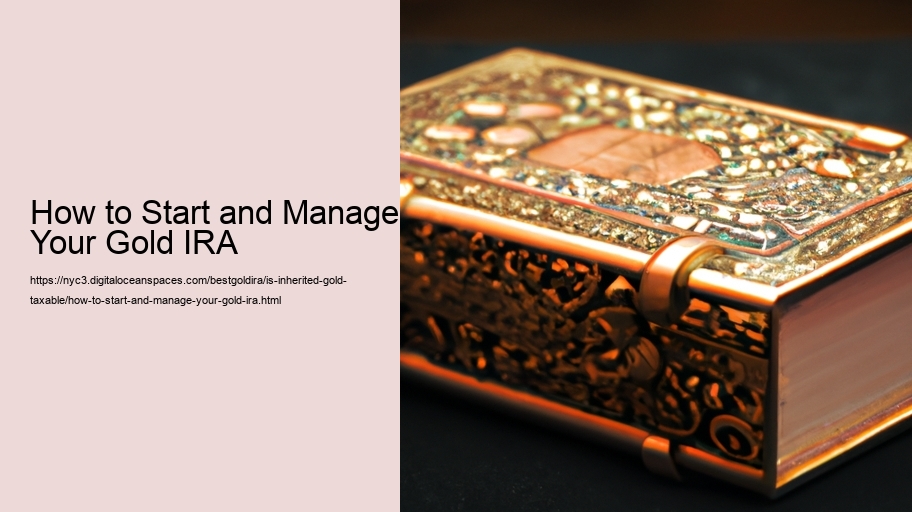 How to Start and Manage Your Gold IRA 
