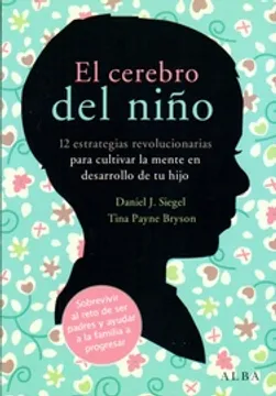 Resumen del libro El cerebro del niño Daniel J. Siegel & Tina Payne Bryson