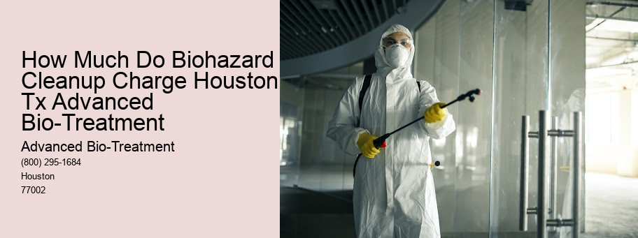 How Much Do Biohazard Cleanup Charge Houston Tx Advanced Bio-Treatment