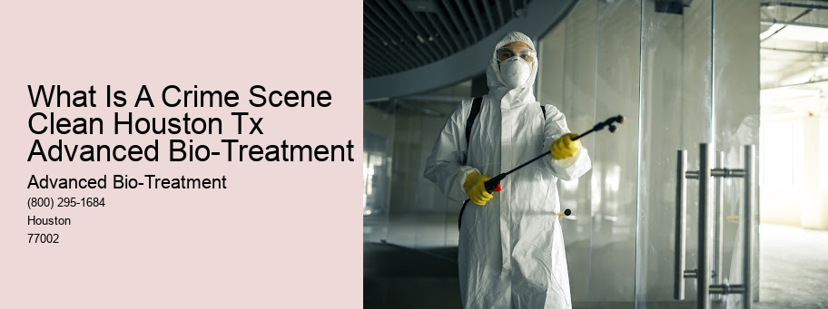 What Is A Crime Scene Clean Houston Tx Advanced Bio-Treatment