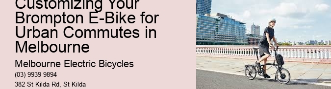 Customizing Your Brompton E-Bike for Urban Commutes in Melbourne  
