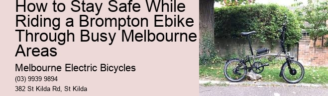 How to Stay Safe While Riding a Brompton Ebike Through Busy Melbourne Areas