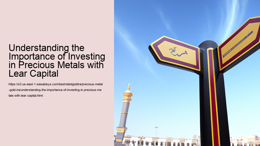 Understanding the Importance of Investing in Precious Metals with Lear Capital