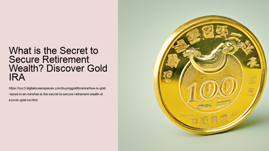 What is the Secret to Secure Retirement Wealth? Discover Gold IRA