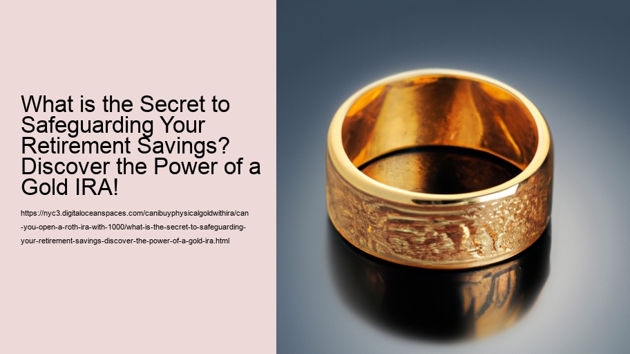 What is the Secret to Safeguarding Your Retirement Savings? Discover the Power of a Gold IRA!