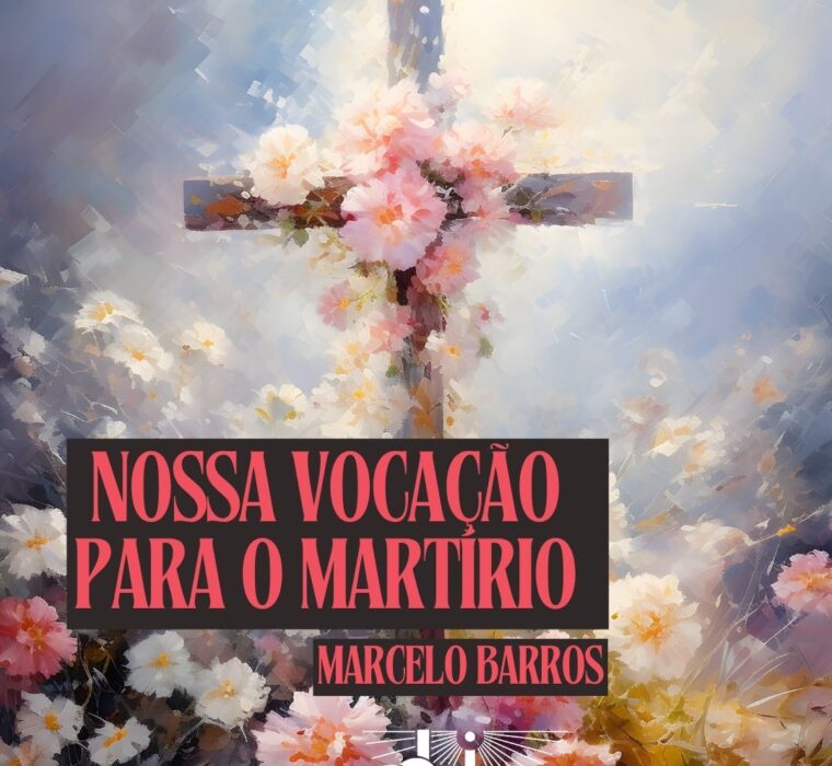 Nossa vocacao para o martirio 1