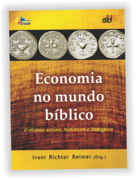 Economia no Mundo Bíblico - Enfoques sociais, históricos e teológicos