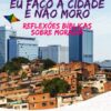 Eu faço a cidade e não moro nela. Reflexões bíblicas sobre moradia