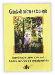 Ciranda da amizade e de alegria. Memórias e testemunhos do Jubileu de Ouro de Irmã Agostinha