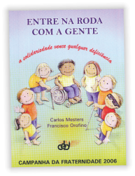 Entre na roda com a gente. A solidariedade vence qualquer deficiência. Campanha da Fraternidade 2006. Círculos Bíblicos.