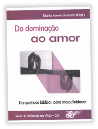Da dominação ao amor - perspectivas bíblicas sobre masculinidades