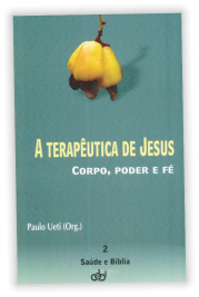 A terapêutica de Jesus - corpo, poder e fé