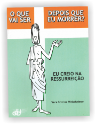 O que vai ser depois que eu morrer? Eu creio na ressurreição