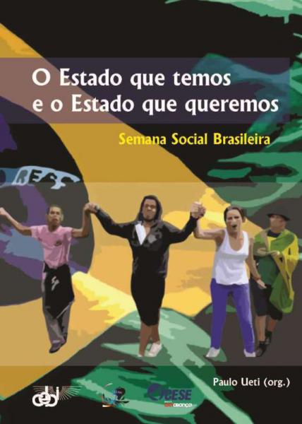 O Estado que temos e o Estado que queremos - 5a Semana Social Brasileira 1 O Estado que temos e o Estado que queremos - 5a Semana Social Brasileira