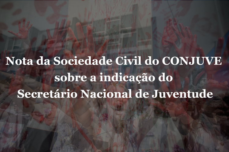 Nota da Sociedade Civil do CONJUVE sobre a indicação do Secretário Nacional de Juventude