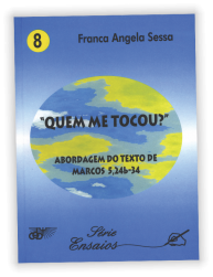 “Quem me tocou?” Abordagem do texto de Marcos 5,24-34 (vol.08) 1 “Quem me tocou?” Abordagem do texto de Marcos 5,24-34 (vol.08)