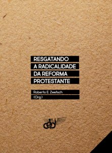 Resgatando a Radicalidade da Reforma Protestante EBOOK PD 1