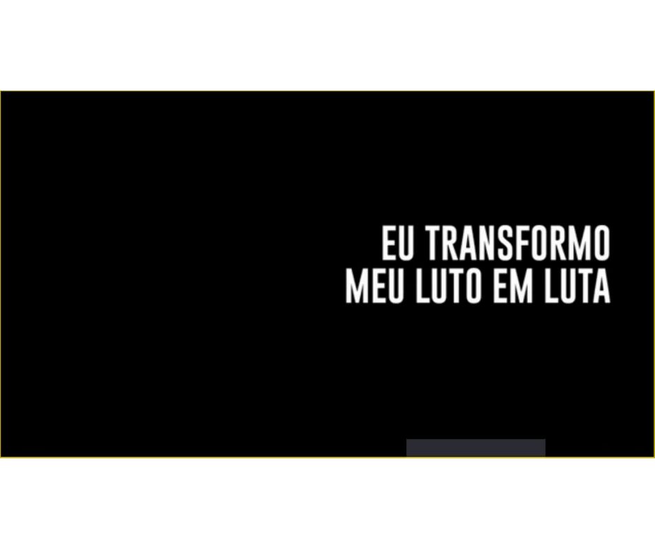 Eu transformo meu luto em luta 1