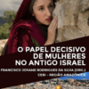 O Papel Decisivo de Mulheres no Antigo Israel