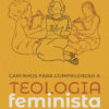 Caminhos para compreender a Teologia Feminista