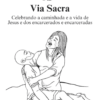 Via Sacra - Celebrando a caminhada e a vida de Jesus e dos encarcerados e encarceradas