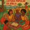 Metodologia da Leitura Popular da Bíblia: A Bíblia, como nós lemos no CEBI