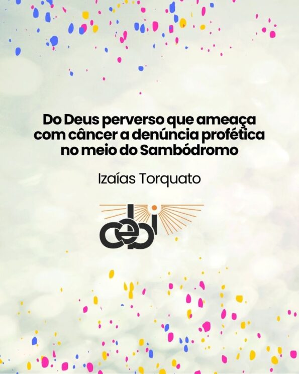 Do Deus perverso que ameaca com cancer a denuncia profetica no meio do Sambodromo