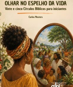 Olhar no Espelho da Vida -  Vinte e cinco Círculos Bíblicos  para iniciantes