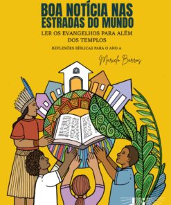 Boa Notícia Nas Estradas do Mundo - Ler Os Evangelhos Para Além Dos Templos Reflexões Bíblicas Para o Ano A