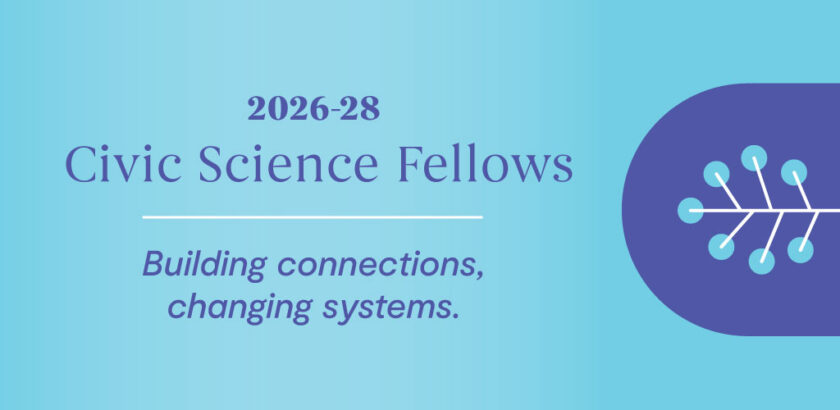  2026-28 Civic Science Fellows: Building Connections, Changing Systems 