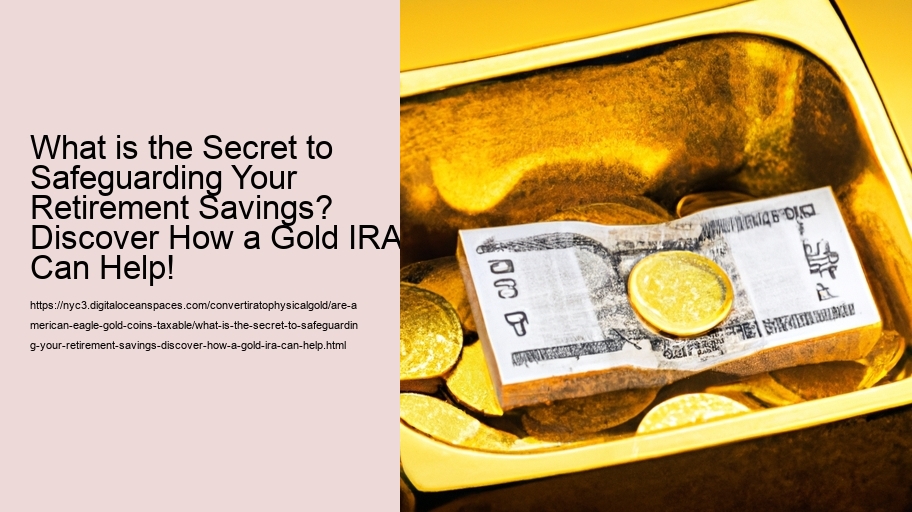 What is the Secret to Safeguarding Your Retirement Savings? Discover How a Gold IRA Can Help!