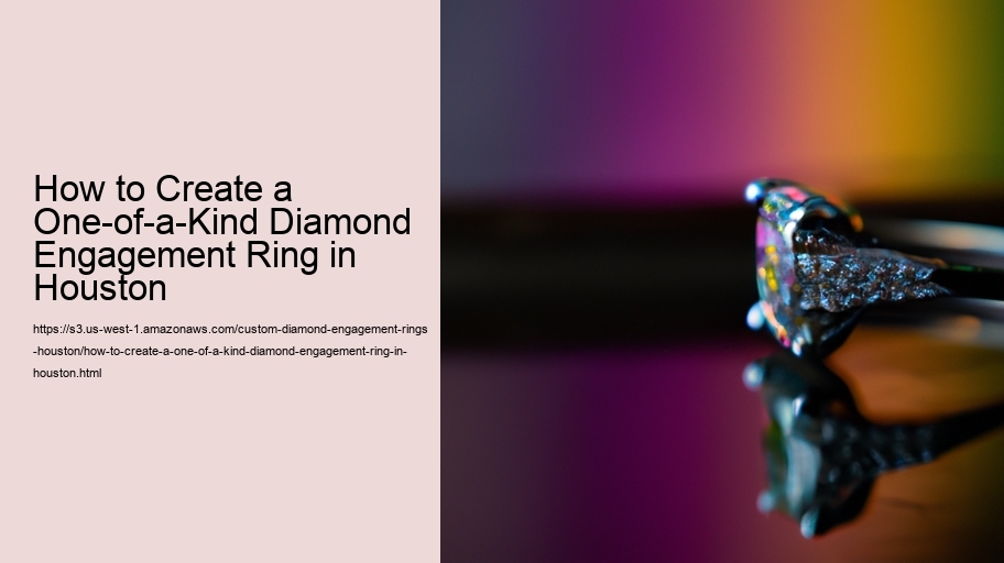 How to Create a One-of-a-Kind Diamond Engagement Ring in Houston