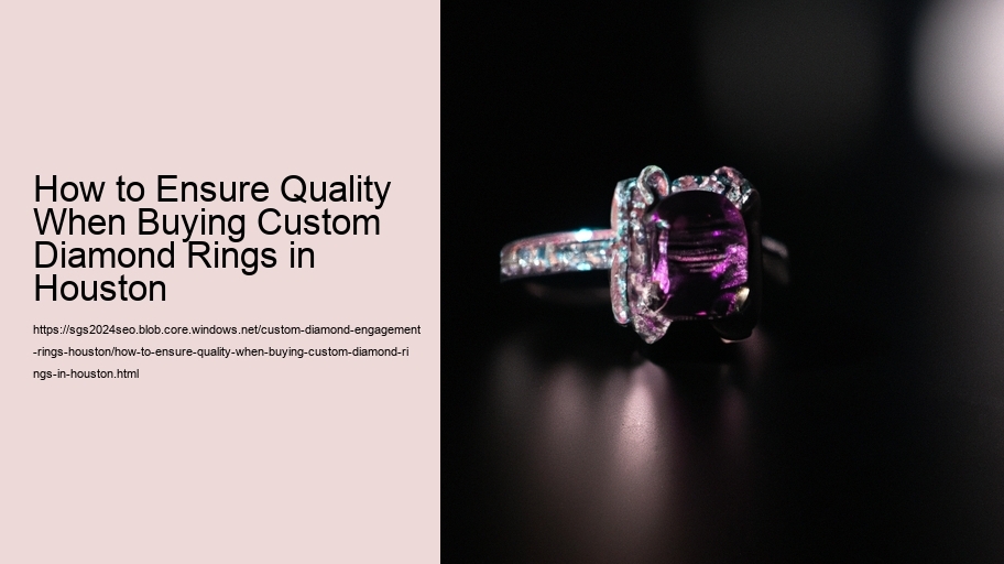 How to Ensure Quality When Buying Custom Diamond Rings in Houston