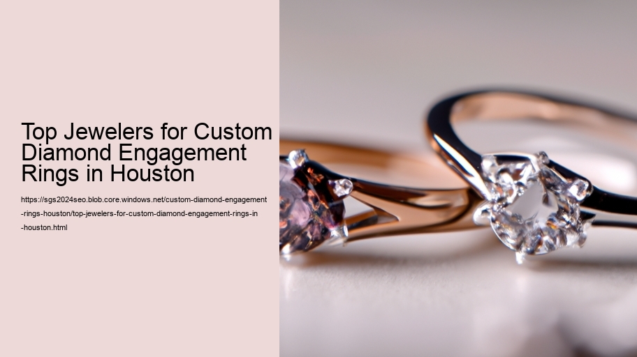 Top Jewelers for Custom Diamond Engagement Rings in Houston