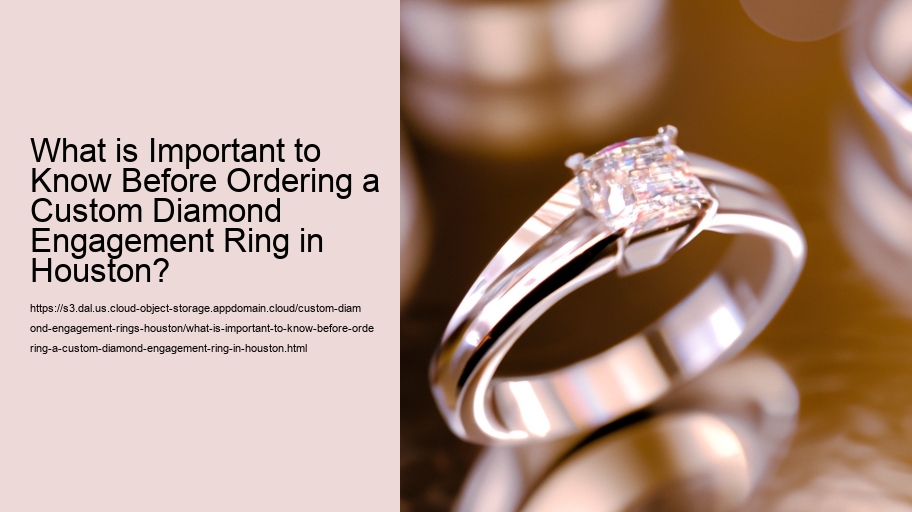 What is Important to Know Before Ordering a Custom Diamond Engagement Ring in Houston?